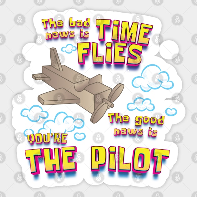 Bad News Time Flies, Good News You're The Pilot Sticker by dojranliev